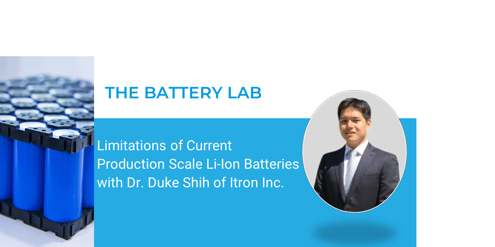 Limitations of Current Production Scale Lithium Ion Batteries with Dr. Duke Shih of Itron Inc.